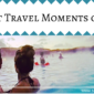 9 Best Travel Moments of 2015