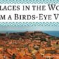 23 Places in the World from a Birds-Eye View