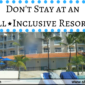 Don’t Stay at an All-Inclusive Resort!