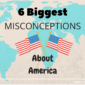 6 Biggest Misconceptions About America