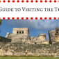 Complete Guide to Visiting the Tulum Ruins