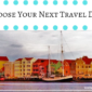 How to Choose Your Next Travel Destination